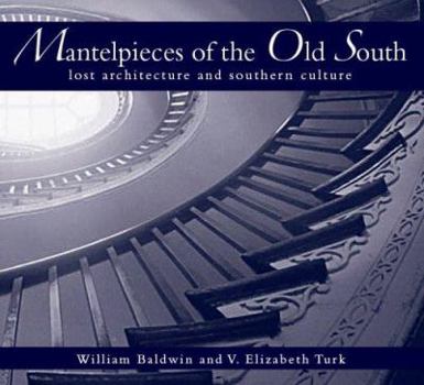 Paperback Mantelpieces of the Old South:: Lost Architecture and Southern Culture Book