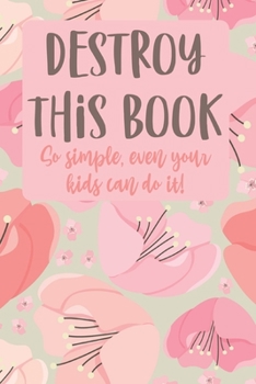 Paperback Destroy This Book So Simple, Even Your Kids Can Do it!: Quirky prompts inspire you to destroy this journal and enjoy this stress reduction mindful wor Book