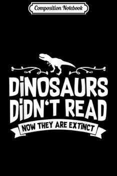 Paperback Composition Notebook: Dinosaurs Didn't Read Funny Reading Journal/Notebook Blank Lined Ruled 6x9 100 Pages Book
