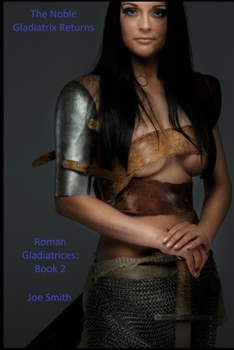 Paperback The Noble Gladiatrix Returns: Roman Gladiatrices: Book 2 Book