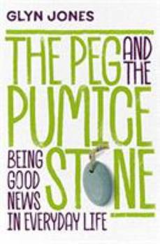 Paperback The Peg and the Pumice Stone: Being Good News in Everyday Life Book
