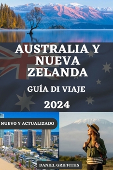 GUÍA DE VIAJE A AUSTRALIA Y NUEVA ZELANDA: Descubra destinos imperdibles con consejos de expertos, itinerarios de expertos y consejos prácticos para ... ITALIAN, AND GERMAN) (Spanish Edition)