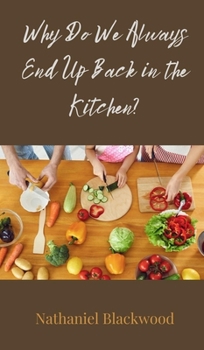 Why Do We Always End Up Back in the Kitchen?