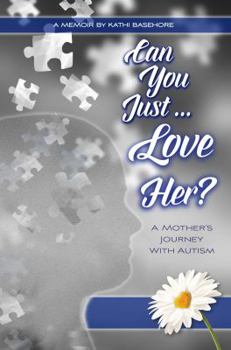 Paperback Can You Just Love Her?: A Mother's Journey With Autism: A Memoir Book