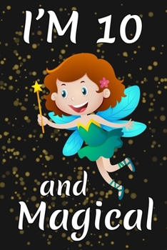 Paperback I'm 10 and Magical: Happy 10th Birthday Magical Fairy Birthday Gift for 10 Years Old Girls Gift Book