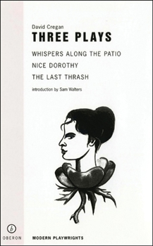 David Cregan Three Plays: Whispers Along the Patio/Nice Dorothy/the Last Thrash (Modern Playwrights)