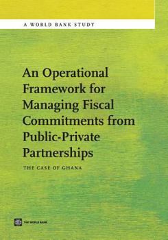 Paperback An Operational Framework for Managing Fiscal Commitments from Public-Private Partnerships: The Case of Ghana Book
