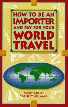 Paperback How to Be an Importer and Pay for Your World Travel Book