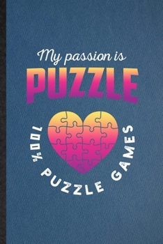 Paperback My Passion Is Puzzle 100% Puzzle Games: Lined Notebook For Board Game Player. Funny Ruled Journal For Puzzle Lover Fan Team. Unique Student Teacher Bl Book