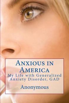 Paperback Anxious in America: My Life with Generalized Anxiety Disorder, GAD Book