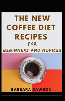 Paperback The New Coffee Diet Recipes For Beginners And Novices Book