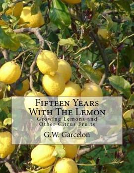 Paperback Fifteen Years With The Lemon: Growing Lemons and Other Citrus Fruits Book