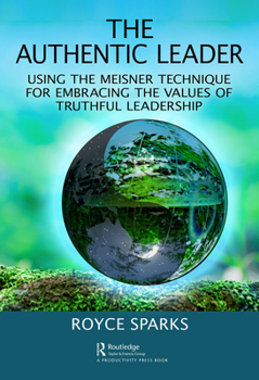 Hardcover The Authentic Leader: Using the Meisner Technique for Embracing the Values of Truthful Leadership Book