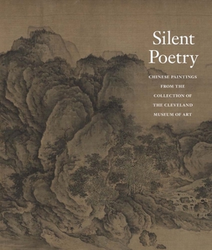 Hardcover Silent Poetry: Chinese Paintings from the Collection of the Cleveland Museum of Art Book