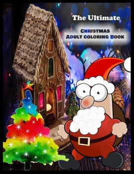 The Ultimate CHRISTMAS ADULT COLORING BOOK: Stress Relieving Coloring Pages, Coloring Book for Relaxation: Christmas A Festive Coloring Book for Adults