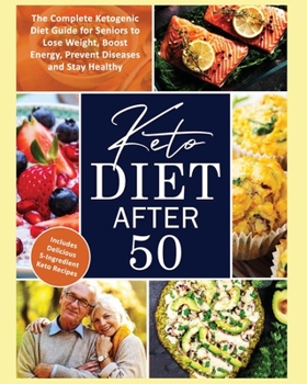 Paperback Keto Diet After 50: The Complete Ketogenic Diet Guide for Seniors to Lose Weight, Boost Energy, Prevent Diseases and Stay Healthy Book