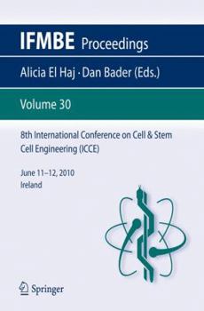 8th International Conference on Cell & Stem Cell Engineering (ICCE): June 11–12, 2010 Ireland - Book #30 of the IFMBE Proceedings