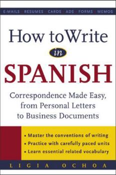How to Write in Spanish: Correspondence Made Easy - From Personal Letters to Business Documents