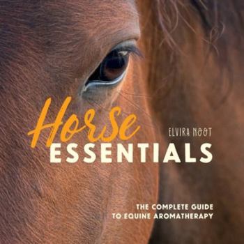 Paperback Horse Essentials: The Complete Guide to Equine Aromatherapy Book