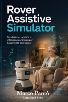 Paperback Rover Assistive Simulator: Simulazione, robotica e intelligenza artificiale per l'assistenza domestica [Italian] Book