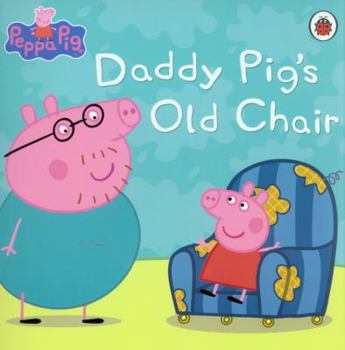 Peppa Pig: Daddy Pig's Old Chair - Book  of the Peppa Pig
