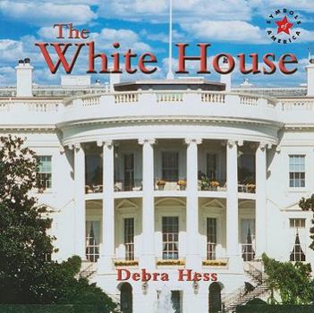 The White House (Hess, Debra. Symbols of America.) - Book  of the Symbols of America