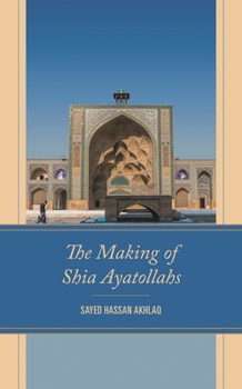Hardcover The Making of Shia Ayatollahs Book