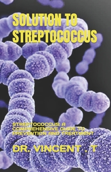 Paperback Solution to Streptococcus: Streptococcus: A Comprehensive Guide to Prevention and Treatment Book