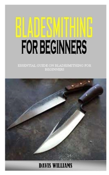 Paperback Bladesmithing for Beginners: Essential Guide On Bladesmithing For Beginners Book