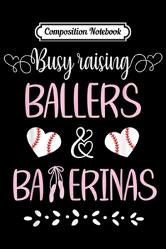 Paperback Composition Notebook: Busy Raising Ballers & Ballerinas Baseball Dance Mom Journal/Notebook Blank Lined Ruled 6x9 100 Pages Book