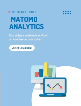 Paperback Matomo Analytics: Das sichere Webanalyse-Tool anwenden und verstehen [German] Book