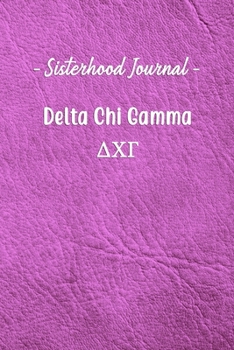 Paperback Sisterhood Journal Delta Chi Gamma: Gift Planner for Greek Sororities, Sorority Sisters and Alumni Book