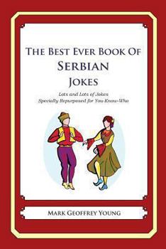 Paperback The Best Ever Book of Serbian Jokes: Lots and Lots of Jokes Specially Repurposed for You-Know-Who Book