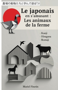 Paperback Le japonais en s'amusant: Les animaux de la ferme: 農場の動物たちと学んで遊 [French] Book