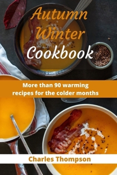Paperback Autumn Winter Cookbook: More than 90 warming recipes for the colder months Book