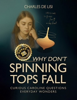 Paperback Why Don't Spinning Tops Fall: Curious Caroline Questions Everyday Wonders Book