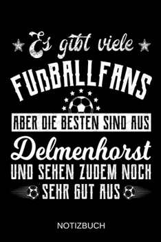 Es gibt viele Fußballfans aber die besten sind aus Delmenhorst und sehen zudem noch sehr gut aus: A5 Notizbuch | Liniert 120 Seiten | ... | Muttertag | Namenstag (German Edition)