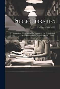 Paperback Public Libraries: A History of the Movement and a Manual for the Organization and Management of Rate-Supported Libraries Book