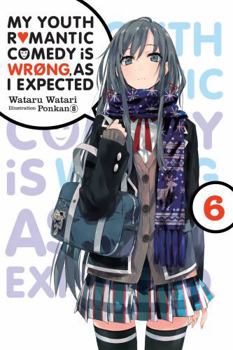 Paperback My Youth Romantic Comedy Is Wrong, as I Expected, Vol. 6 (Light Novel): Volume 6 Book
