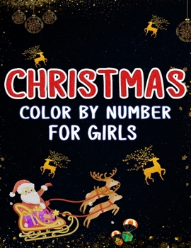 Christmas Color by Number For Girls: Christmas Coloring Activity Book for Kids: A Childrens Holiday Coloring Book with Large Pages (kids coloring books ...) Regular Christmas Coloring Sheets Inside
