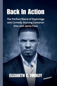 Paperback Back In Action: The Perfect Blend of Espionage and Comedy Starring Cameron Diaz and Jamie Foxx Book