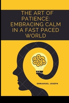 Paperback The Art of Patience: Embracing Calm in a Fast Paced World Book