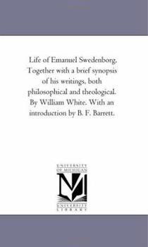 Paperback Life of Emanuel Swedenborg, together With A Brief Synopsis of His Writings, Both Philosophical and theological. by William White. With An introduction Book