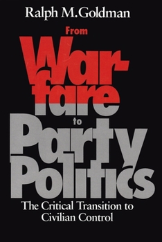 Hardcover From Warfare to Party Politics: The Critical Transition to Civilian Control Book