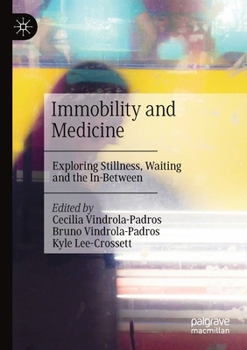 Paperback Immobility and Medicine: Exploring Stillness, Waiting and the In-Between Book
