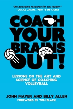 Paperback Coach Your Brains Out: Lessons On The Art And Science Of Coaching Volleyball Book