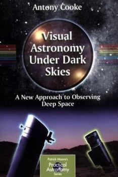 Paperback Visual Astronomy Under Dark Skies: A New Approach to Observing Deep Space Book