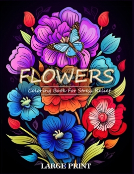 Paperback Flower Coloring Book for Stress Relief: 50 Large Print Fantastic Assortment of Various Flower Designs for Relaxation and Creativity. Book