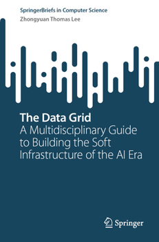 Paperback The Data Grid: A Multidisciplinary Guide to Building the Soft Infrastructure of the AI Era Book