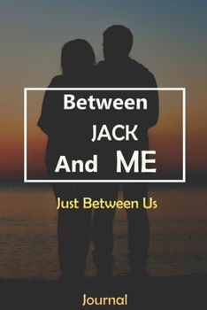 Paperback Between JACK and Me: Just Between Us Journal: Lined Notebook / Journal Gift, 120 Pages, 6x9, Soft Cover, Matte Finish Book
